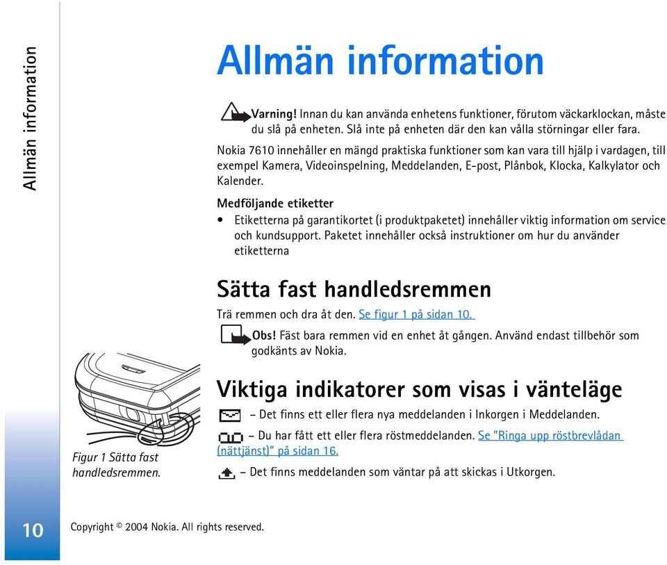 Medföljande etiketter Etiketterna på garantikortet (i produktpaketet) innehåller viktig information om service och kundsupport.