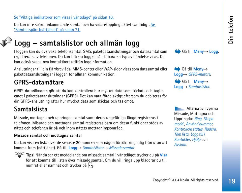 Du kan filtrera loggen så att bara en typ av händelse visas. Du kan också skapa nya kontaktkort utifrån logginformation.