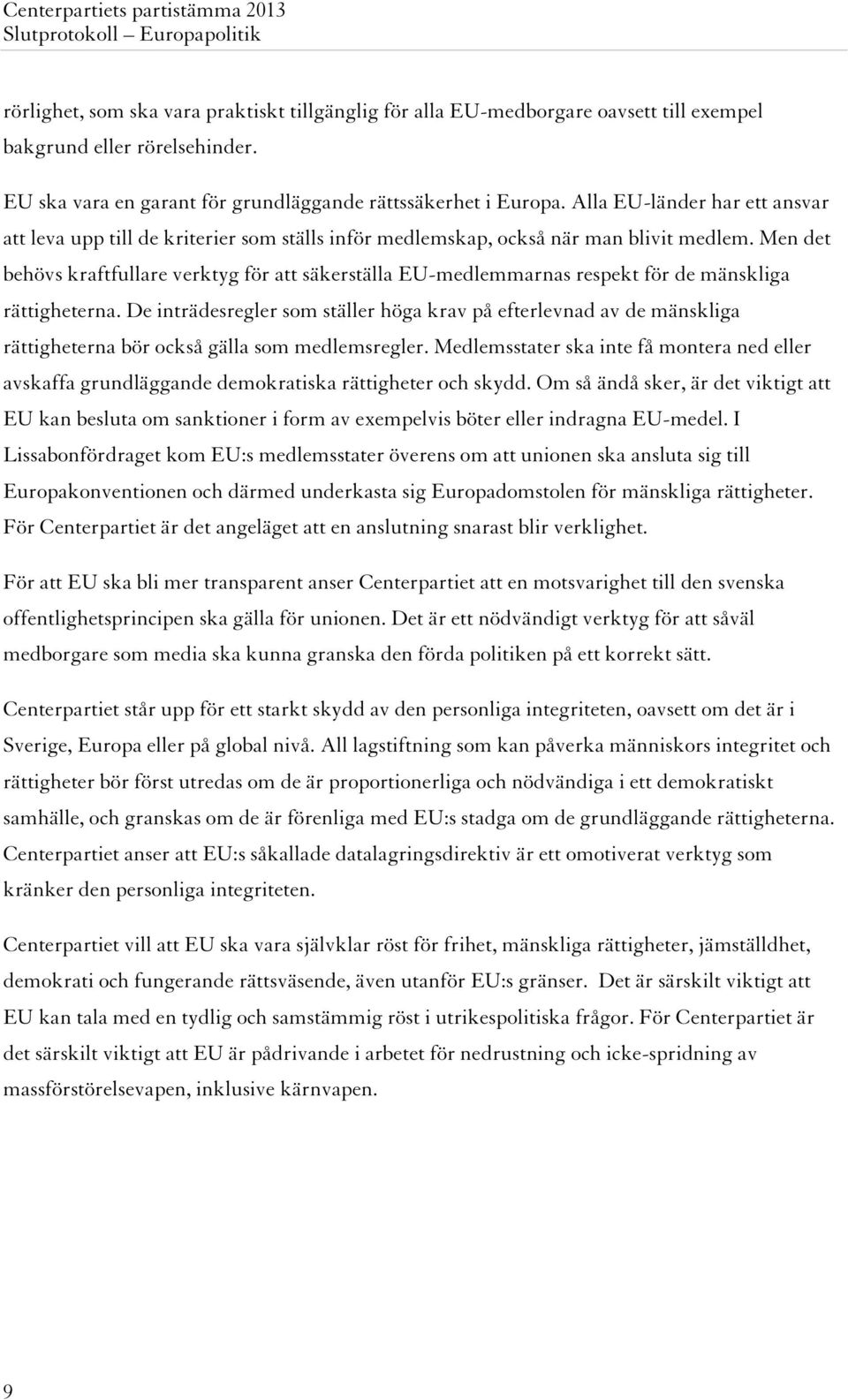 Men det behövs kraftfullare verktyg för att säkerställa EU-medlemmarnas respekt för de mänskliga rättigheterna.