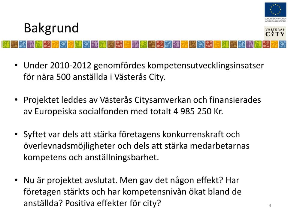 Syftet var dels att stärka företagens konkurrenskraft och överlevnadsmöjligheter och dels att stärka medarbetarnas kompetens och