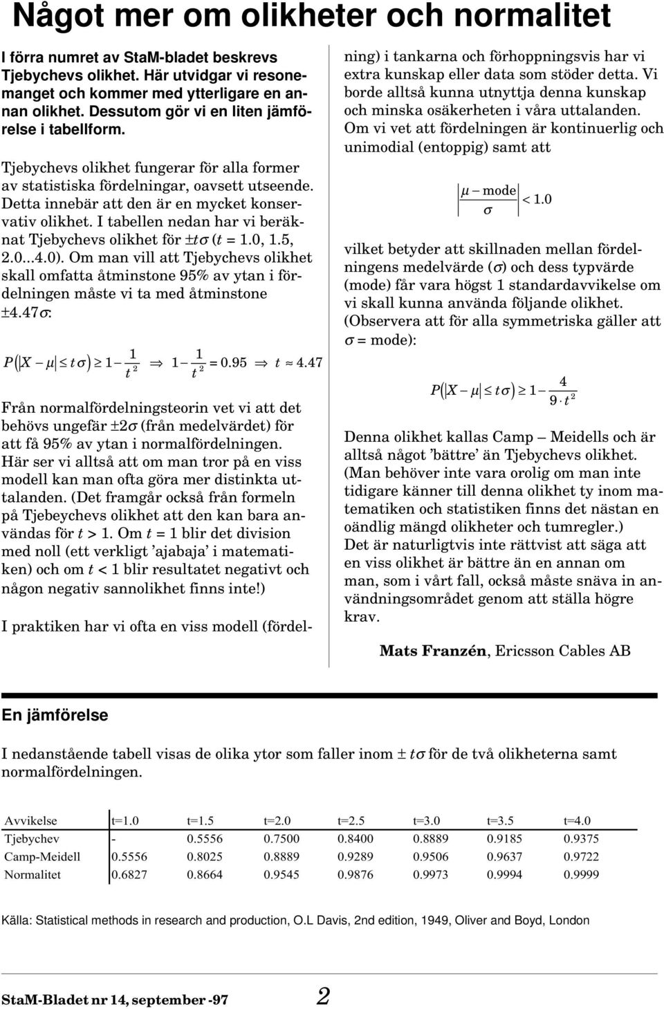 I tabellen nedan har vi beräknat Tjebychevs olikhet för ±tσ (t = 1.0, 1.5, 2.0...4.0).