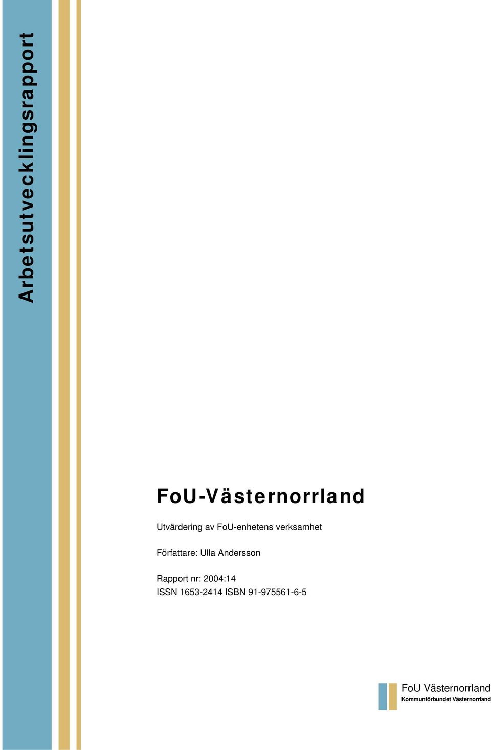 Ulla Andersson Rapport nr: 2004:14 ISSN 1653-2414