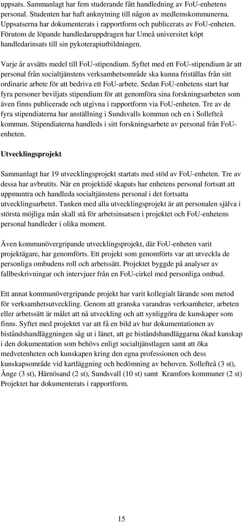 Varje år avsätts medel till FoU-stipendium.