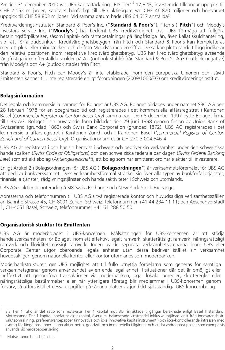 ( Standard & Poor s ), Fitch s ( Fitch ) och Moody s Investors Service Inc. ( Moody s ) har bedömt UBS kreditvärdighet, dvs.