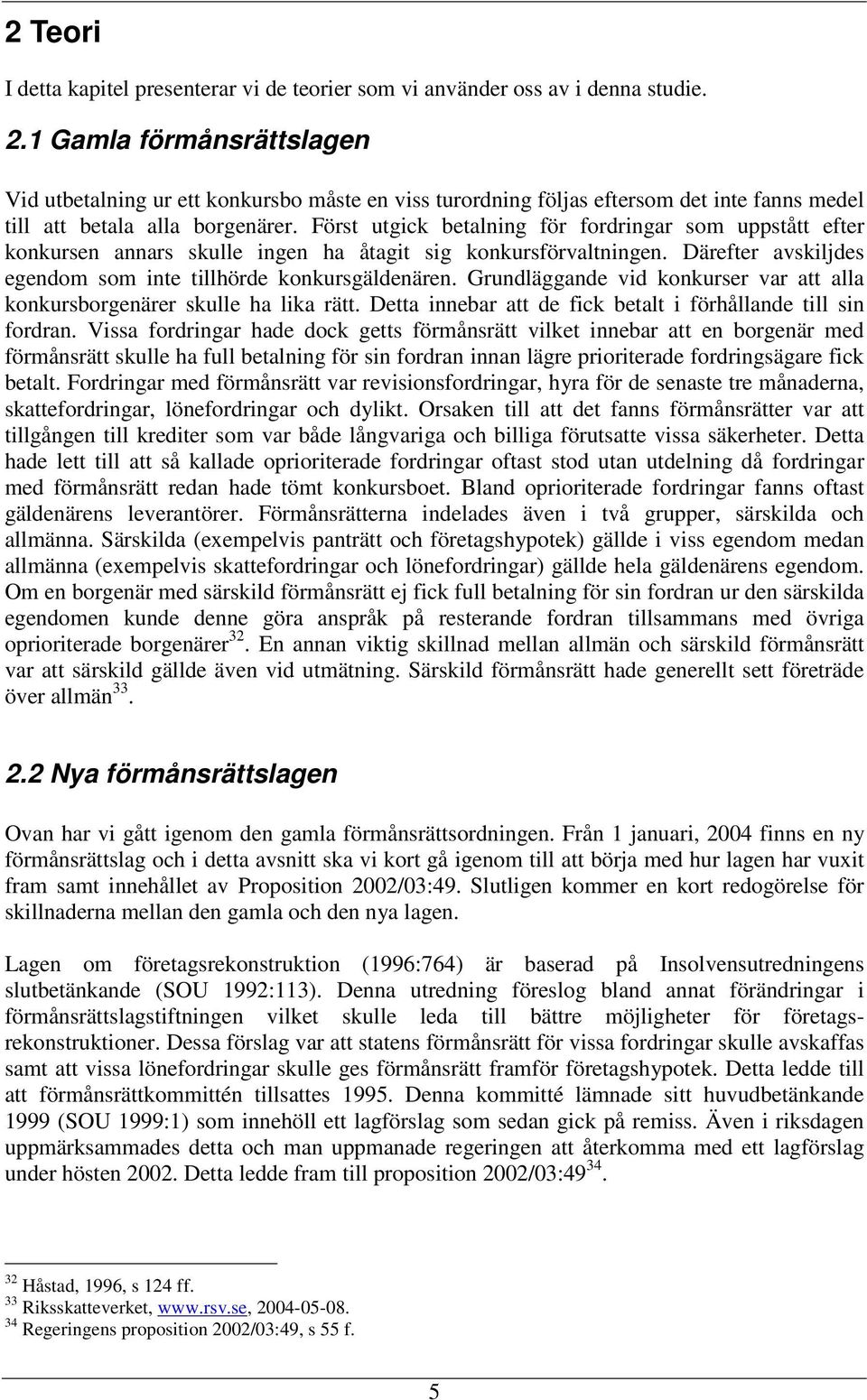 Först utgick betalning för fordringar som uppstått efter konkursen annars skulle ingen ha åtagit sig konkursförvaltningen. Därefter avskiljdes egendom som inte tillhörde konkursgäldenären.