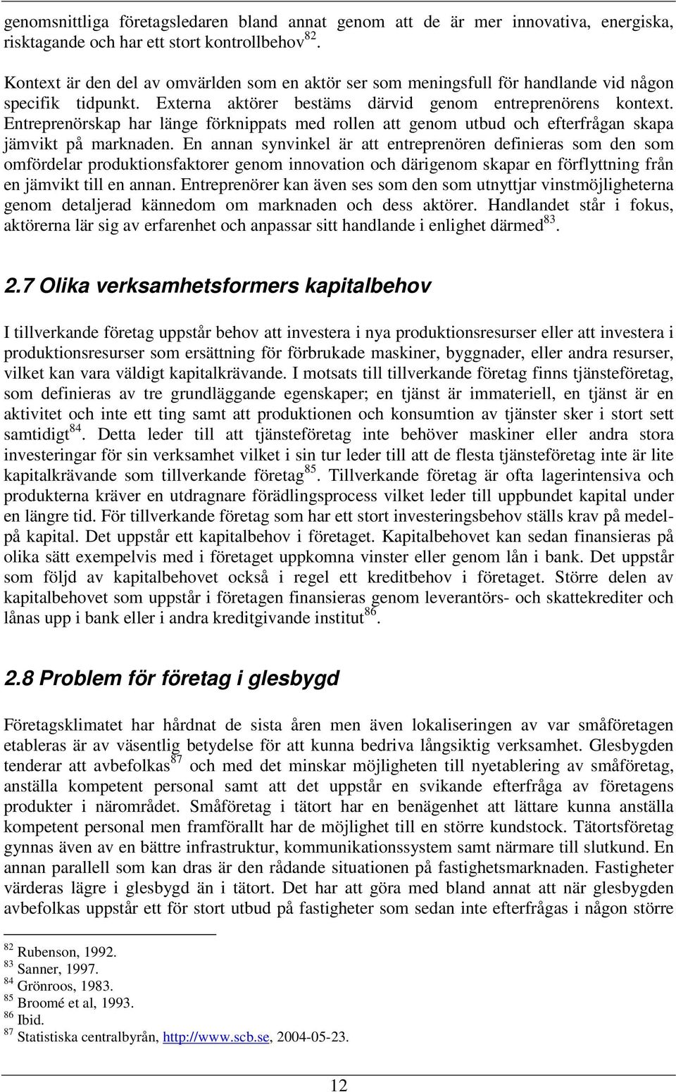 Entreprenörskap har länge förknippats med rollen att genom utbud och efterfrågan skapa jämvikt på marknaden.