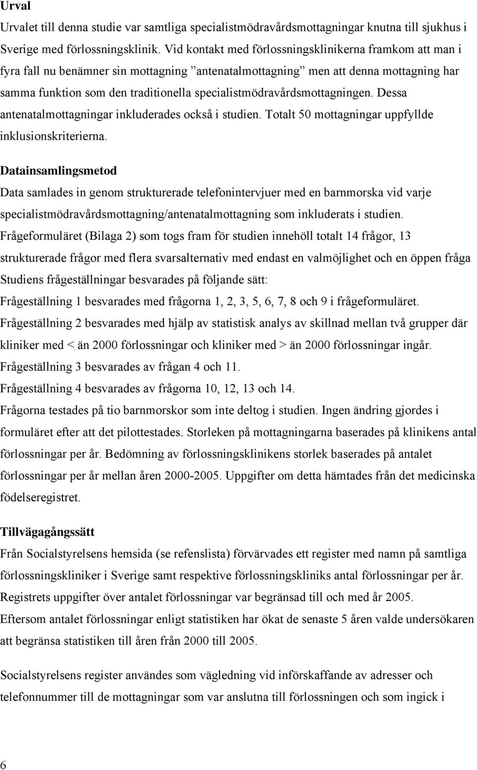 specialistmödravårdsmottagningen. Dessa antenatalmottagningar inkluderades också i studien. Totalt 50 mottagningar uppfyllde inklusionskriterierna.