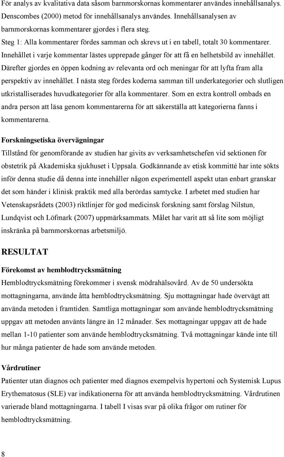 Innehållet i varje kommentar lästes upprepade gånger för att få en helhetsbild av innehållet.