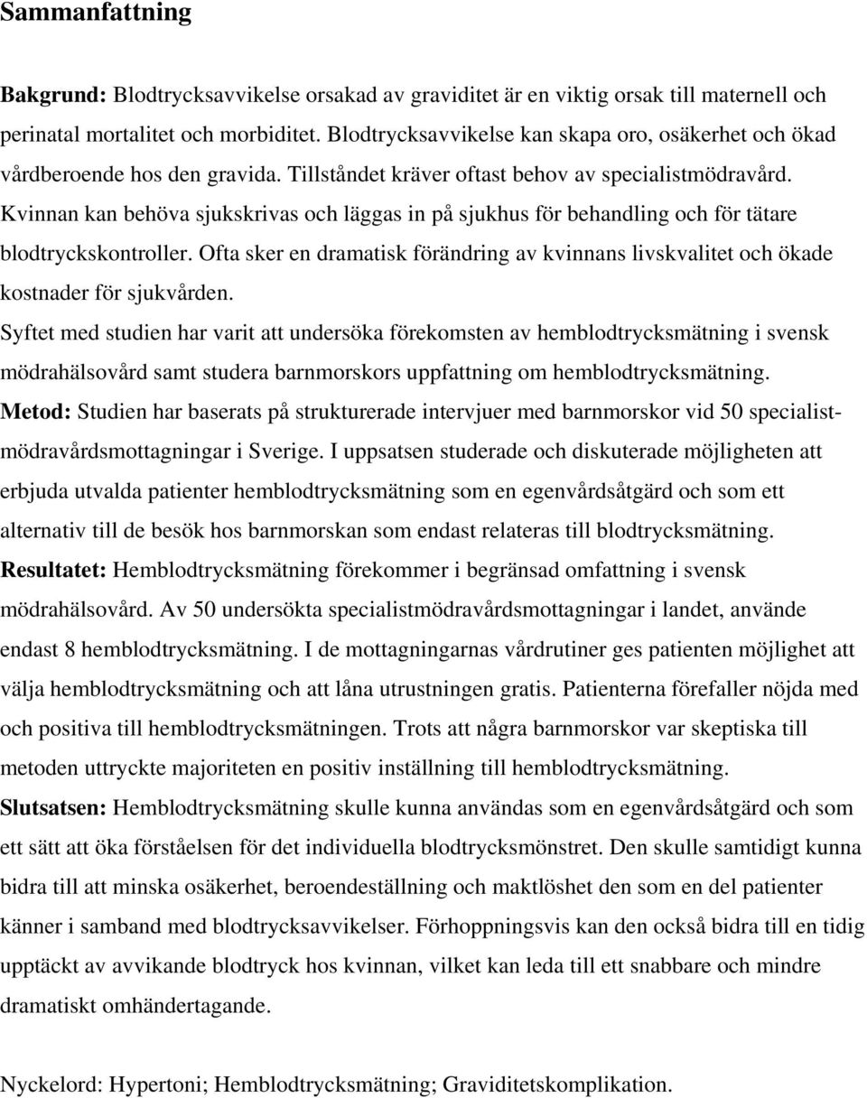 Kvinnan kan behöva sjukskrivas och läggas in på sjukhus för behandling och för tätare blodtryckskontroller.