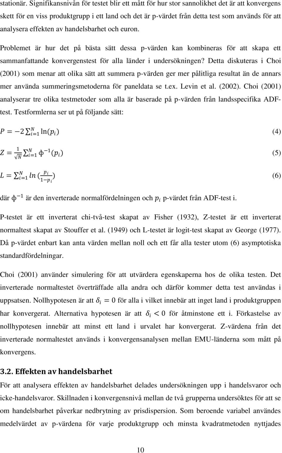 effekten av handelsbarhet och euron. Problemet är hur det på bästa sätt dessa p-värden kan kombineras för att skapa ett sammanfattande konvergenstest för alla länder i undersökningen?