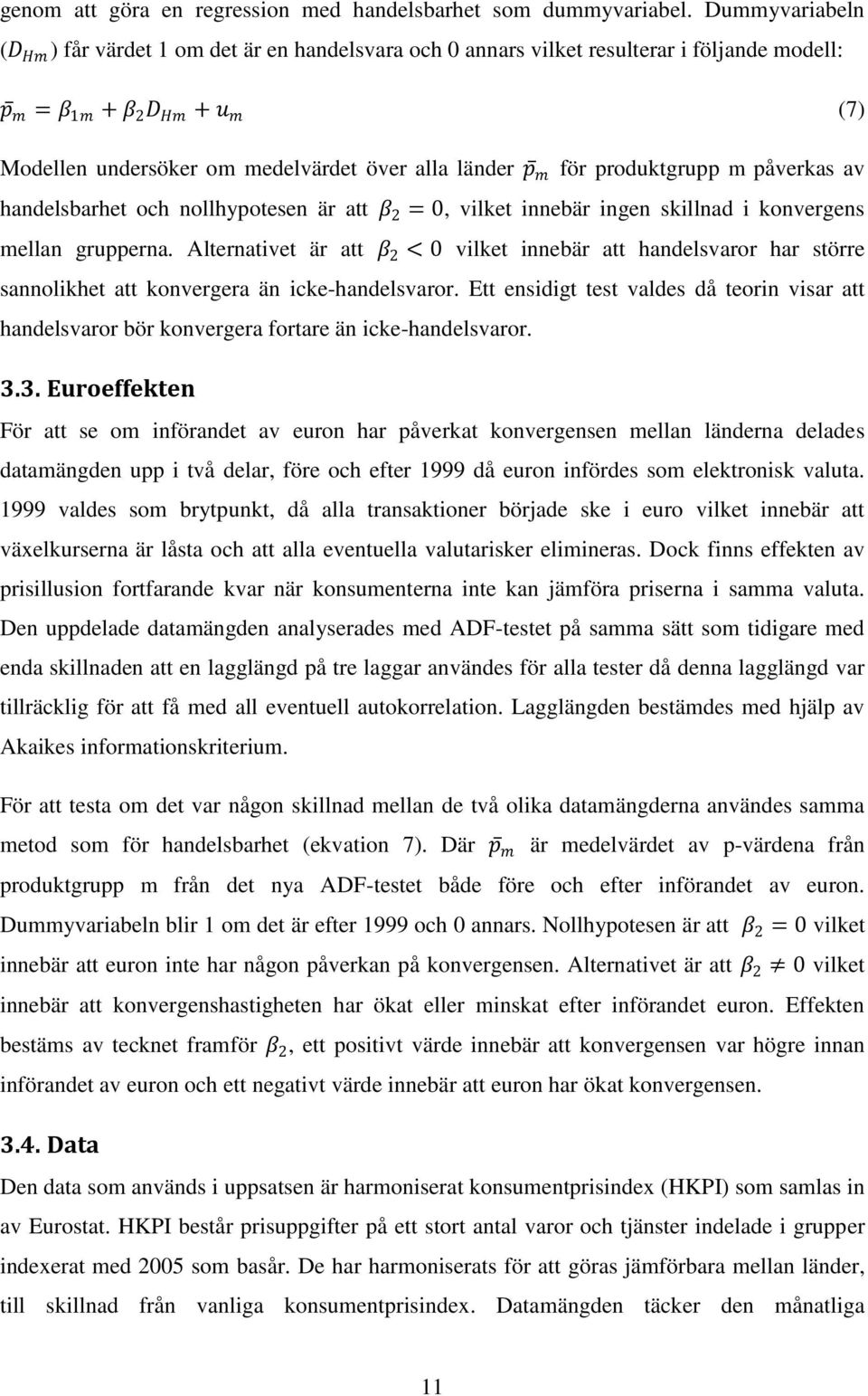 för produktgrupp m påverkas av handelsbarhet och nollhypotesen är att β 2 = 0, vilket innebär ingen skillnad i konvergens mellan grupperna.