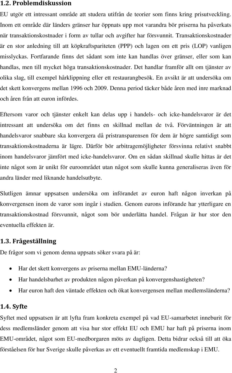 Transaktionskostnader är en stor anledning till att köpkraftspariteten (PPP) och lagen om ett pris (LOP) vanligen misslyckas.