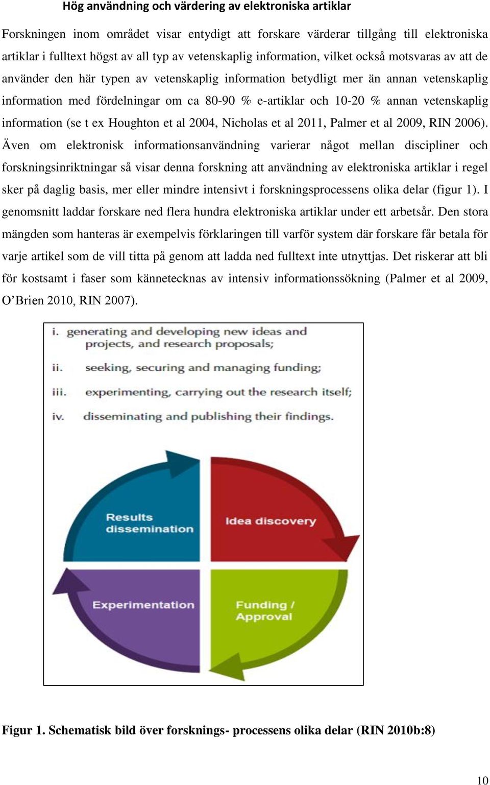 annan vetenskaplig information (se t ex Houghton et al 2004, Nicholas et al 2011, Palmer et al 2009, RIN 2006).