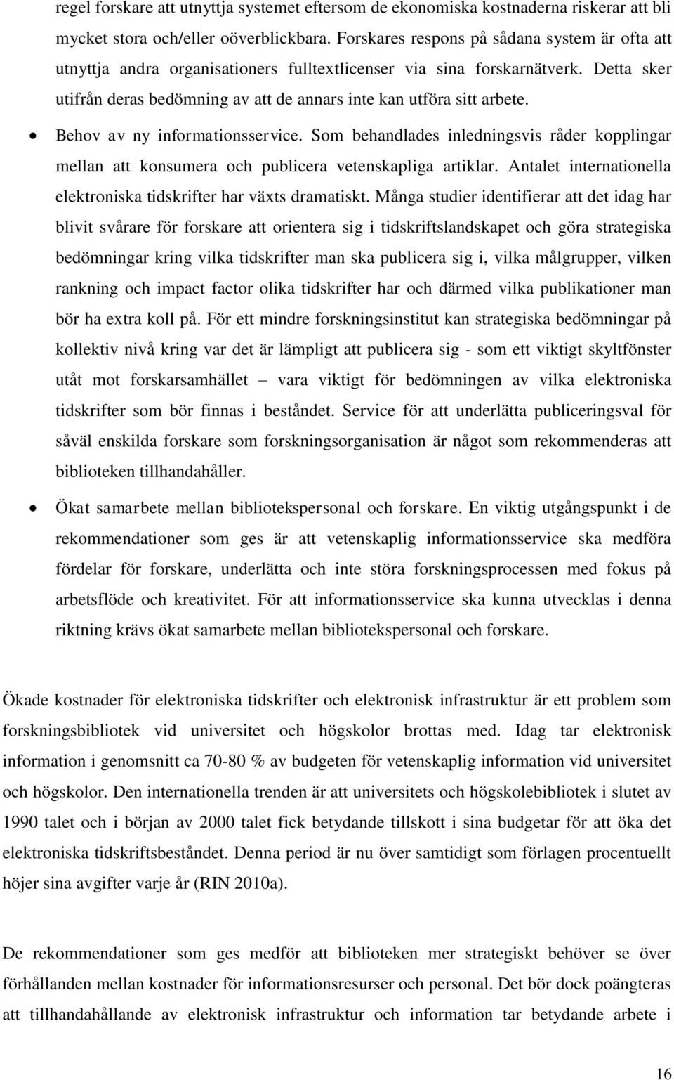 Behov av ny informationsservice. Som behandlades inledningsvis råder kopplingar mellan att konsumera och publicera vetenskapliga artiklar.