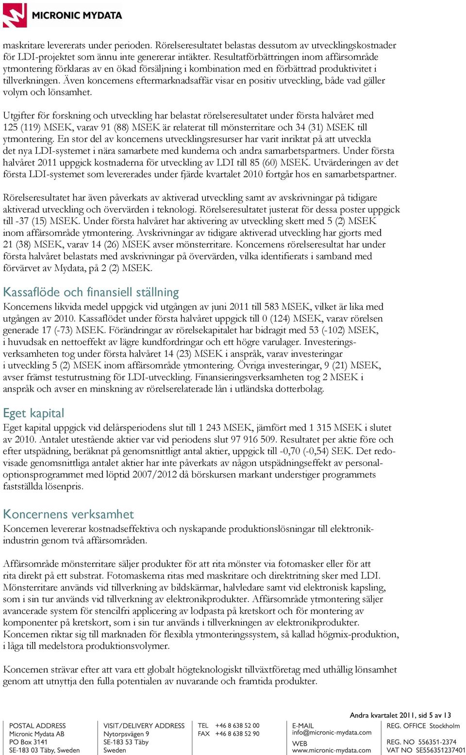 Även koncernens eftermarknadsaffär visar en positiv utveckling, både vad gäller volym och lönsamhet.