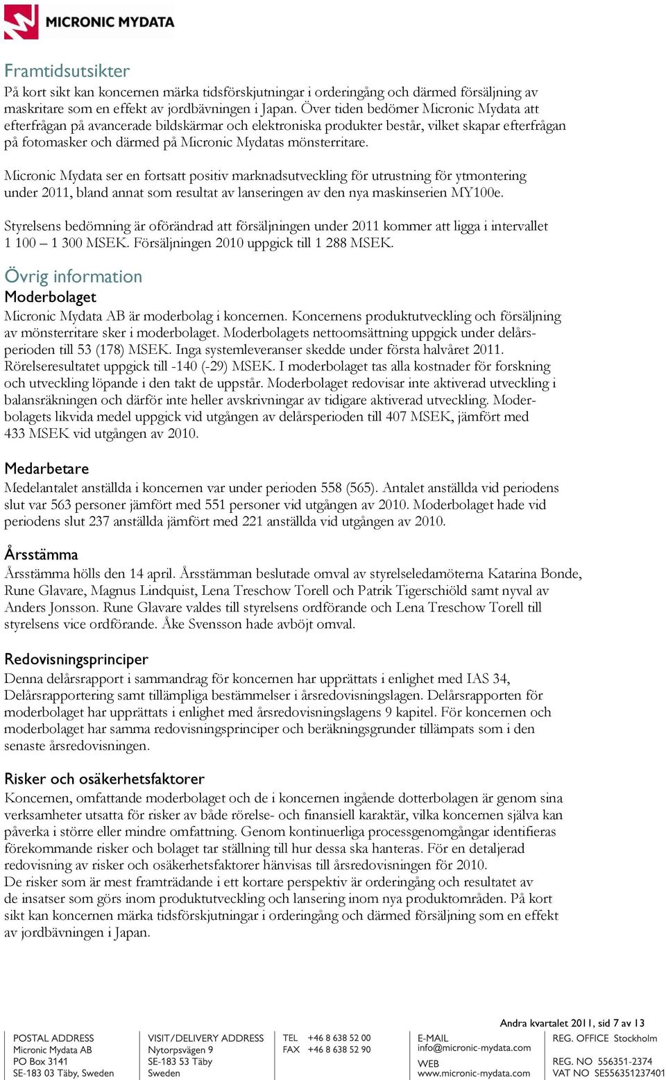 Micronic Mydata ser en fortsatt positiv marknadsutveckling för utrustning för ytmontering under 2011, bland annat som resultat av lanseringen av den nya maskinserien MY100e.