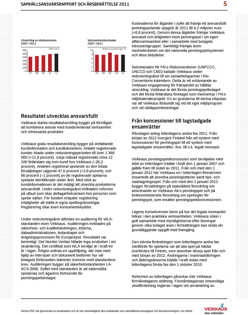 Samtidigt främjas även medvetenheten om det nationella penningspelsystemet och dess betydelse.