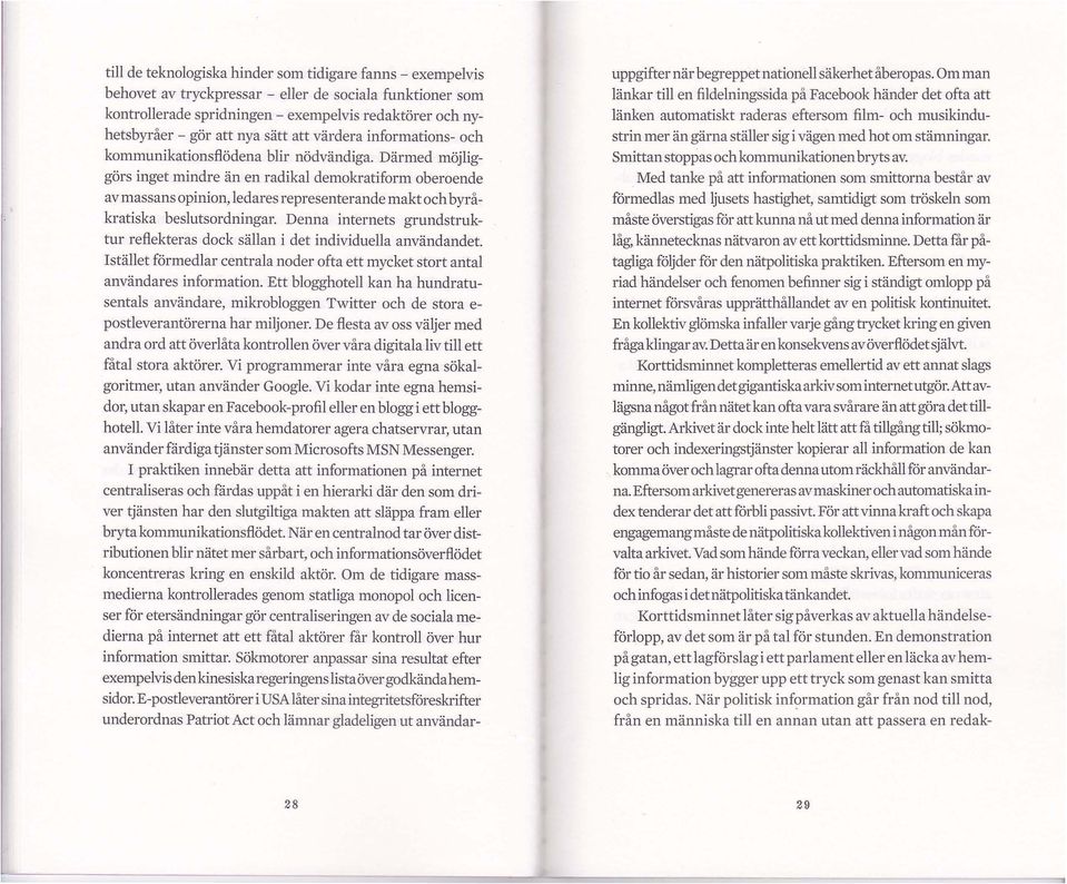 Darmed majliggars inget mindre an en radikal demokratiform oberoende av mas sans opinion, ledares representerande makt och byrakratiska beslutsordningar.