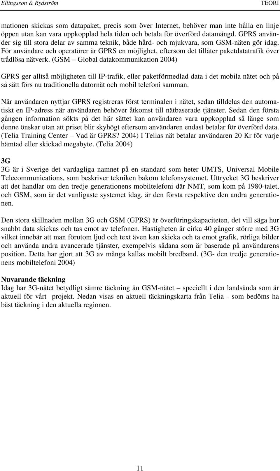 För användare och operatörer är GPRS en möjlighet, eftersom det tillåter paketdatatrafik över trådlösa nätverk.