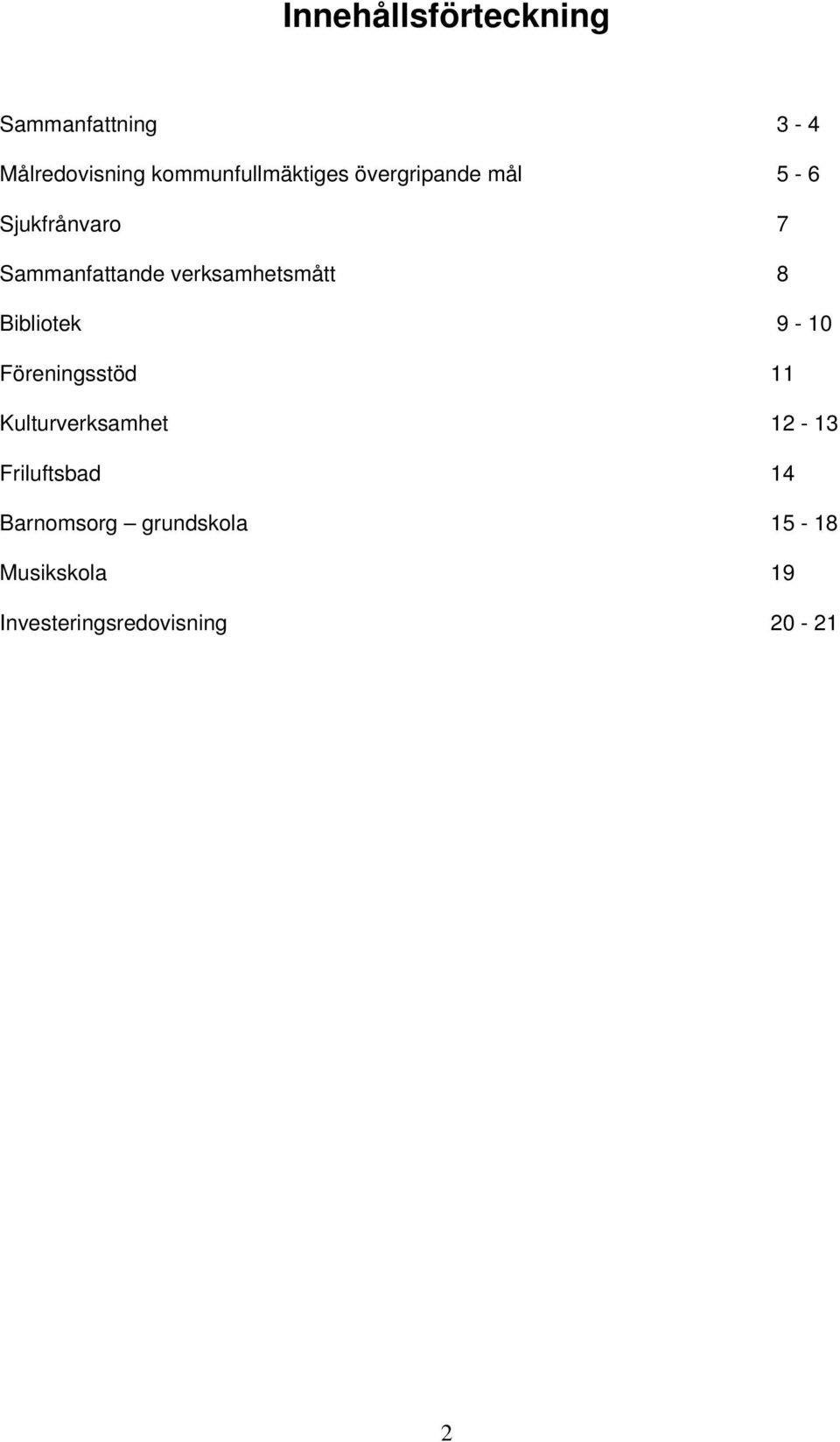 verksamhetsmått 8 Bibliotek 9-10 Föreningsstöd 11 Kulturverksamhet