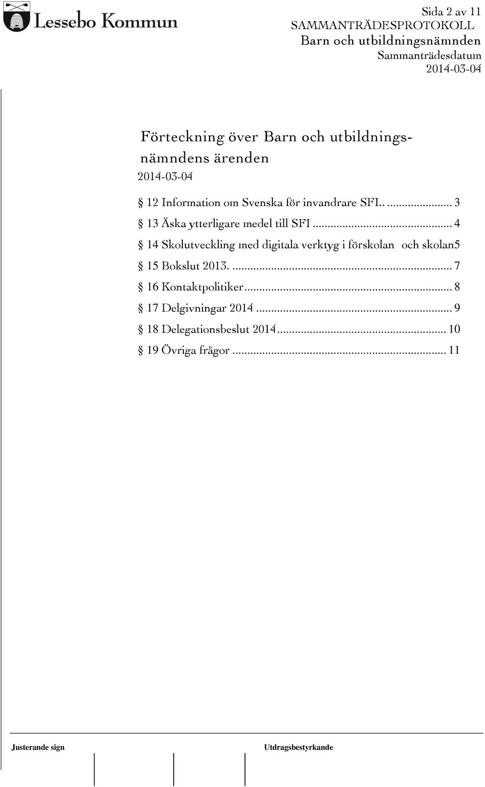 .. 4 14 Skolutveckling med digitala verktyg i förskolan och skolan5 15 Bokslut