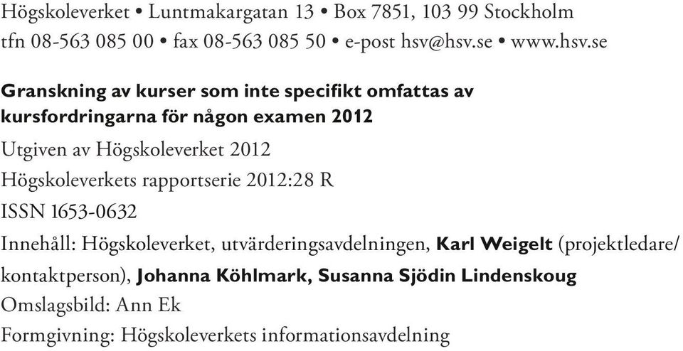 Högskoleverket 2012 Högskoleverkets rapportserie 2012:28 R ISSN 1653-0632 Innehåll: Högskoleverket, utvärderingsavdelningen,