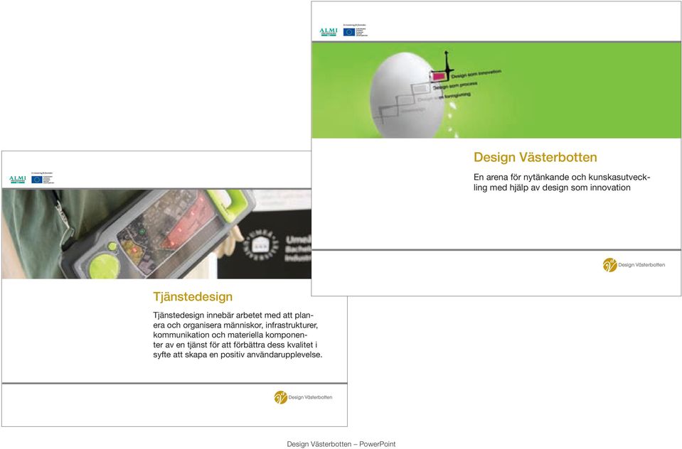 människor, infrastrukturer, kommunikation och materiella komponenter av en tjänst för att