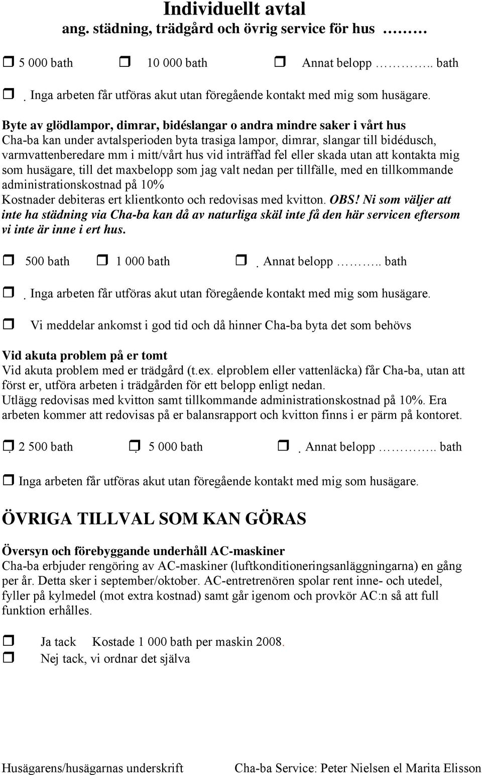 inträffad fel eller skada utan att kontakta mig som husägare, till det maxbelopp som jag valt nedan per tillfälle, med en tillkommande administrationskostnad på 10% Kostnader debiteras ert