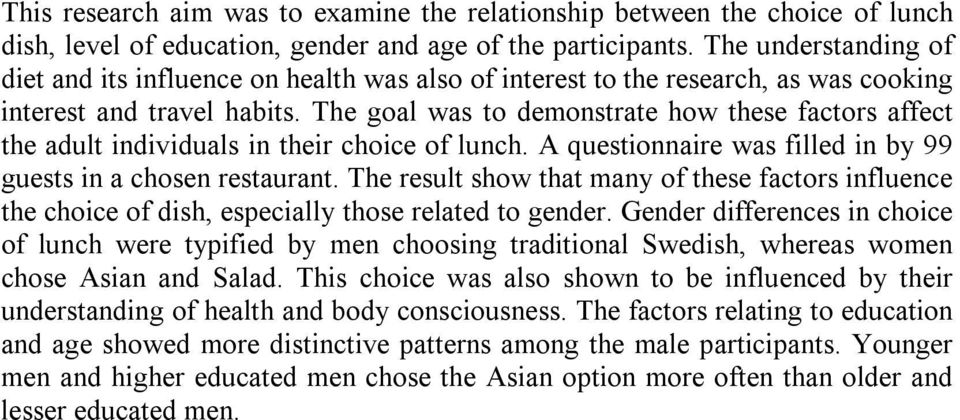 The goal was to demonstrate how these factors affect the adult individuals in their choice of lunch. A questionnaire was filled in by 99 guests in a chosen restaurant.