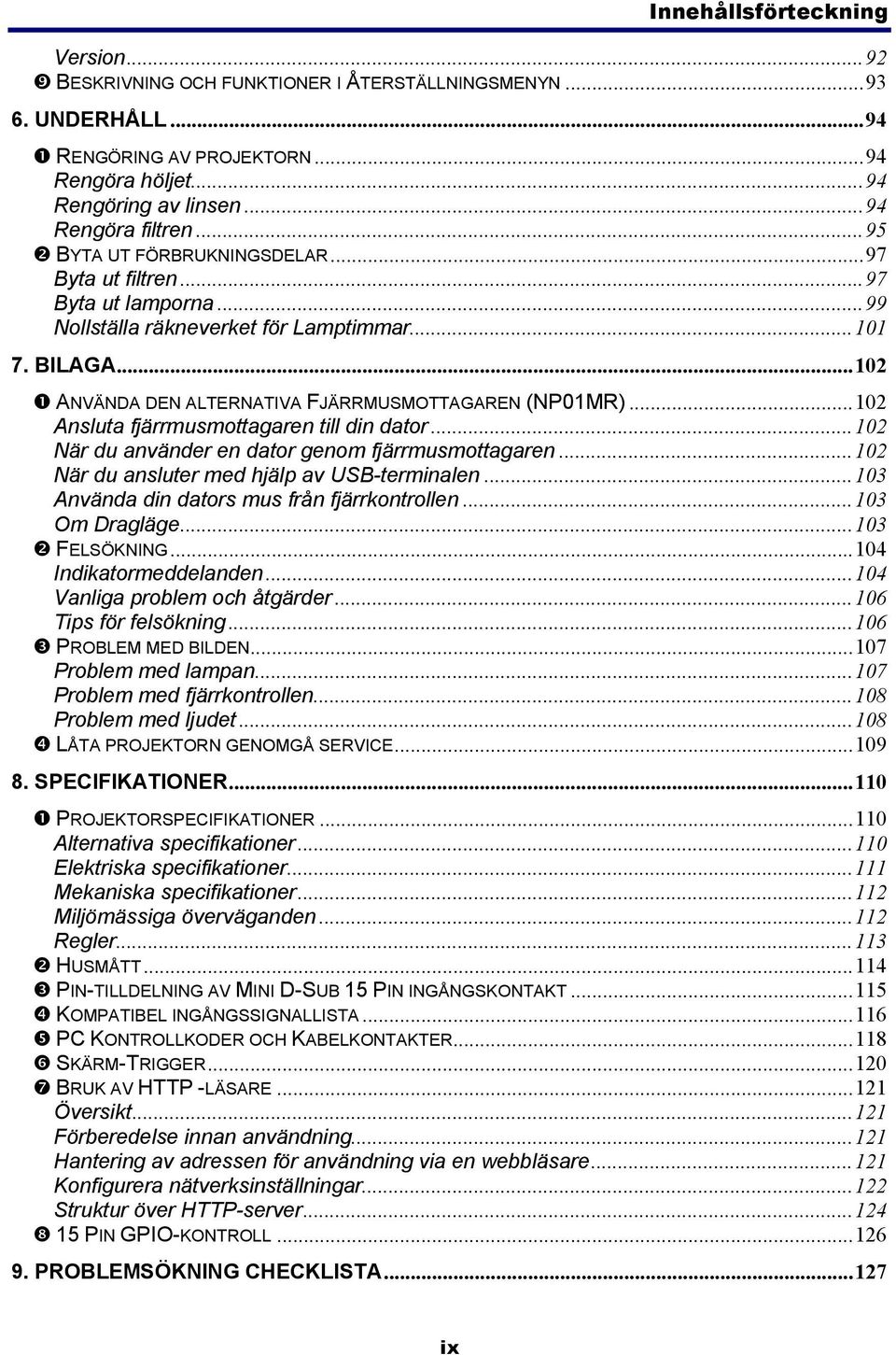 ..102 Ansluta fjärrmusmottagaren till din dator...102 När du använder en dator genom fjärrmusmottagaren...102 När du ansluter med hjälp av USB-terminalen.