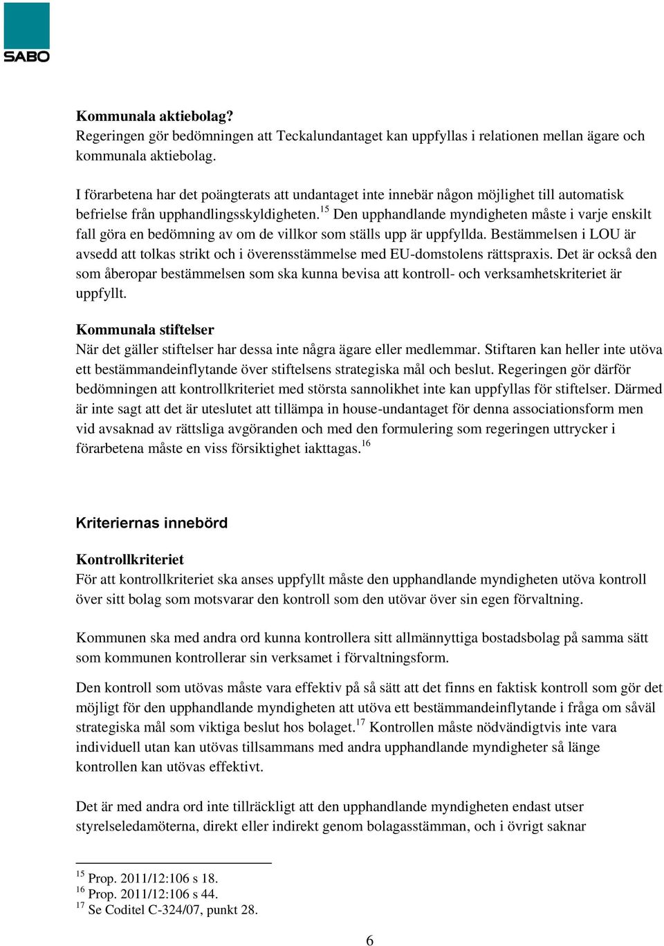 15 Den upphandlande myndigheten måste i varje enskilt fall göra en bedömning av om de villkor som ställs upp är uppfyllda.