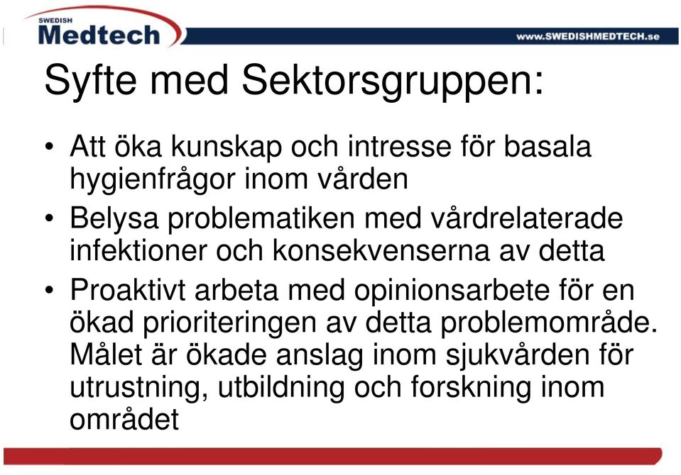 Proaktivt arbeta med opinionsarbete för en ökad prioriteringen av detta problemområde.