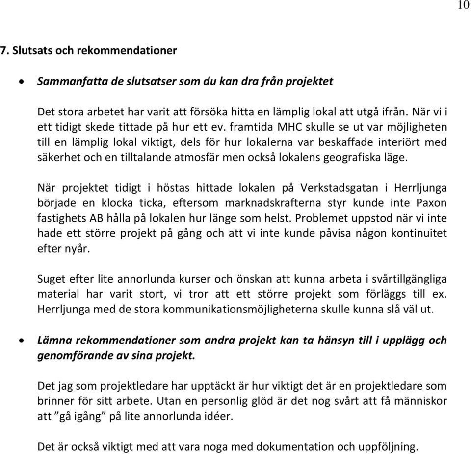 framtida MHC skulle se ut var möjligheten till en lämplig lokal viktigt, dels för hur lokalerna var beskaffade interiört med säkerhet och en tilltalande atmosfär men också lokalens geografiska läge.