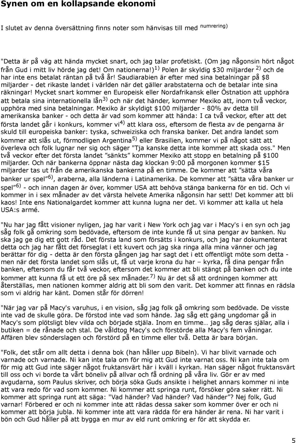 Saudiarabien är efter med sina betalningar på $8 miljarder - det rikaste landet i världen när det gäller arabstaterna och de betalar inte sina räkningar!