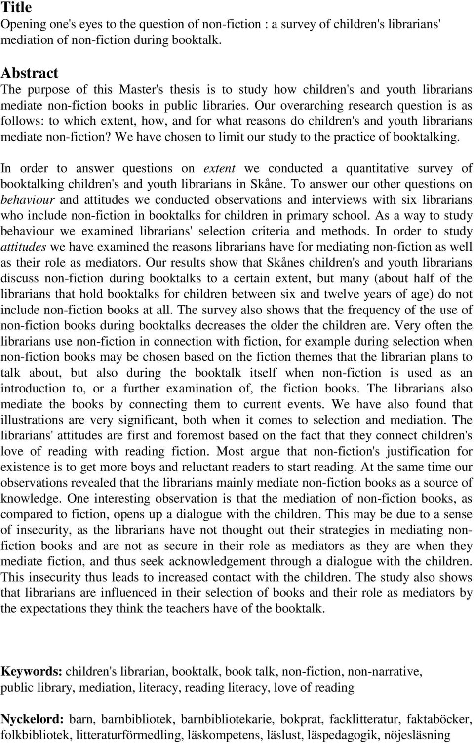 Our overarching research question is as follows: to which extent, how, and for what reasons do children's and youth librarians mediate non-fiction?