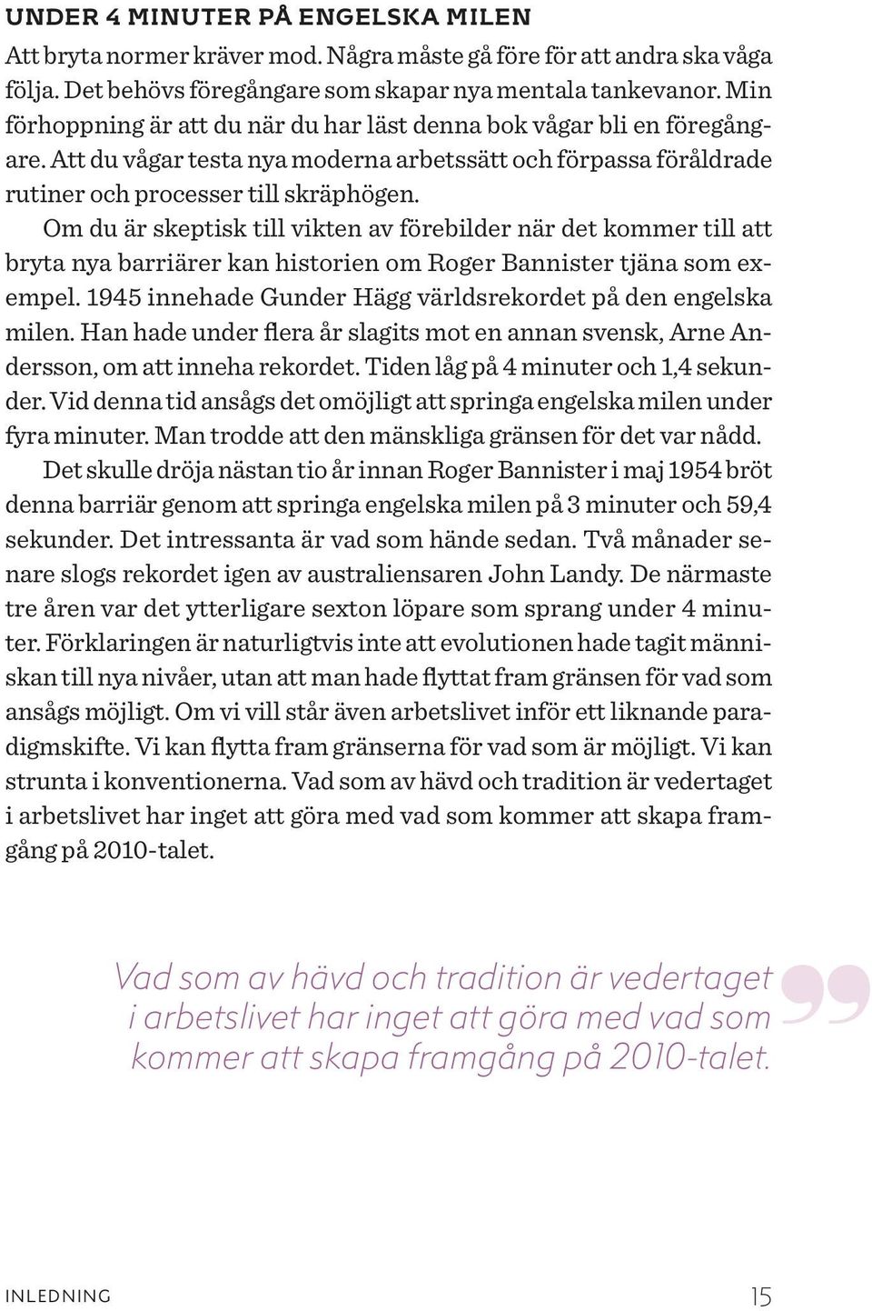 Om du är skeptisk till vikten av förebilder när det kommer till att bryta nya barriärer kan historien om Roger Bannister tjäna som exempel.