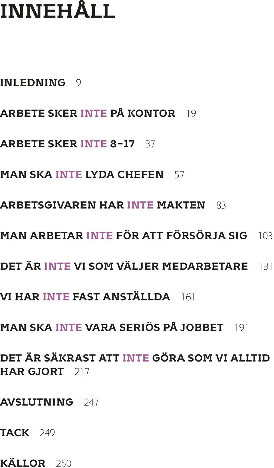 INTE vi som väljer medarbetare 131 Vi har INTE fast anställda 161 Man ska INTE vara seriös på