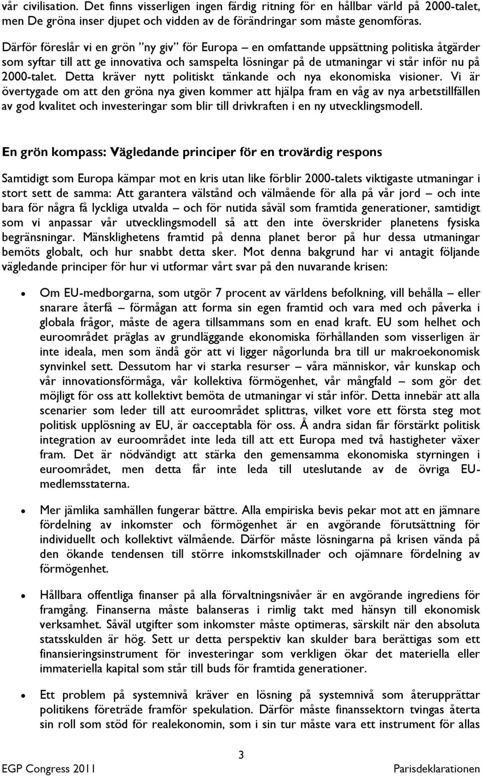 Detta kräver nytt politiskt tänkande och nya ekonomiska visioner.