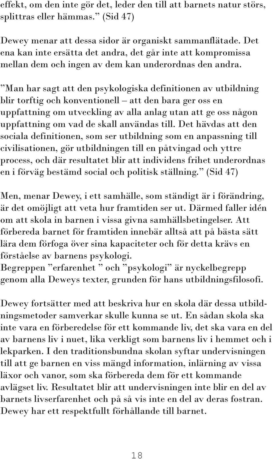 Man har sagt att den psykologiska definitionen av utbildning blir torftig och konventionell att den bara ger oss en uppfattning om utveckling av alla anlag utan att ge oss någon uppfattning om vad de