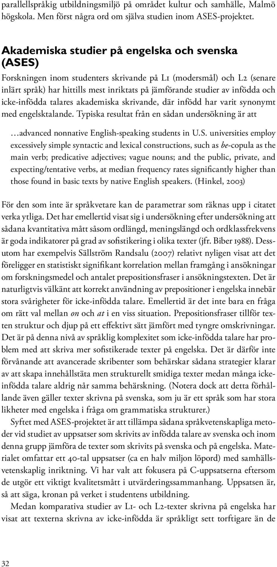 icke-infödda talares akademiska skrivande, där infödd har varit synonymt med engelsktalande. Typiska resultat från en sådan undersökning är att advanced nonnative English-speaking students in U.S.