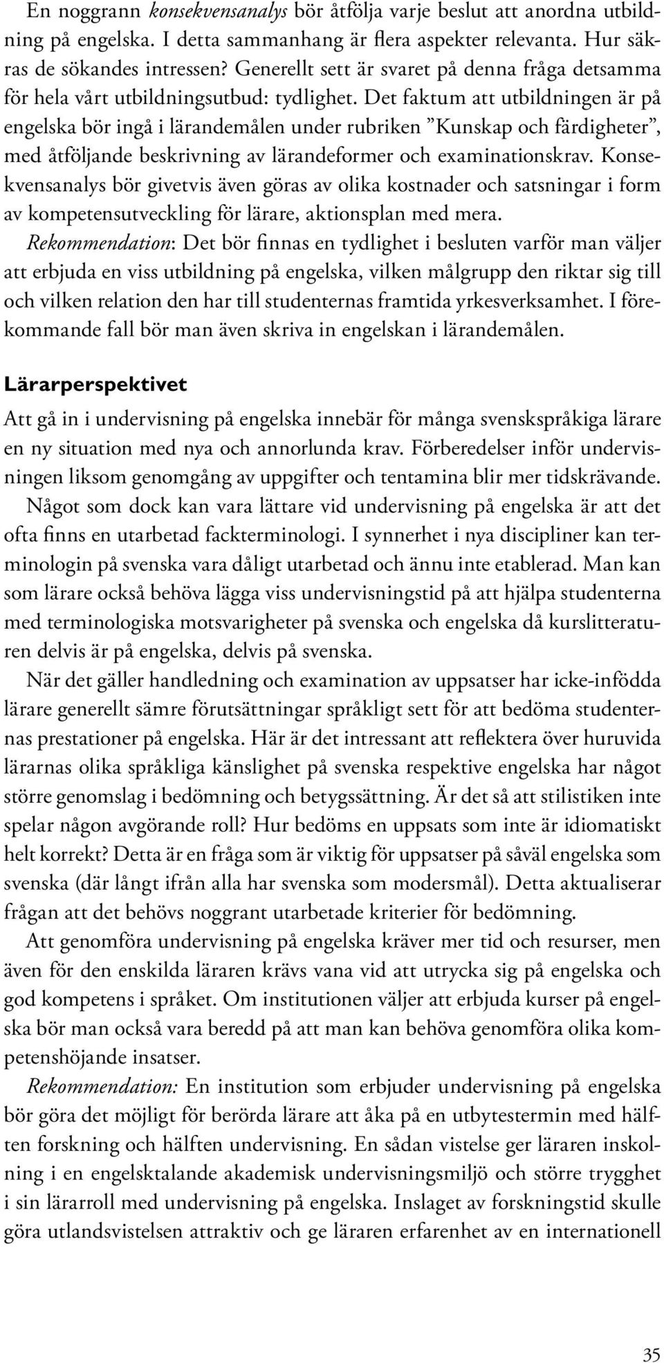 Det faktum att utbildningen är på engelska bör ingå i lärandemålen under rubriken Kunskap och färdigheter, med åtföljande beskrivning av lärandeformer och examinationskrav.