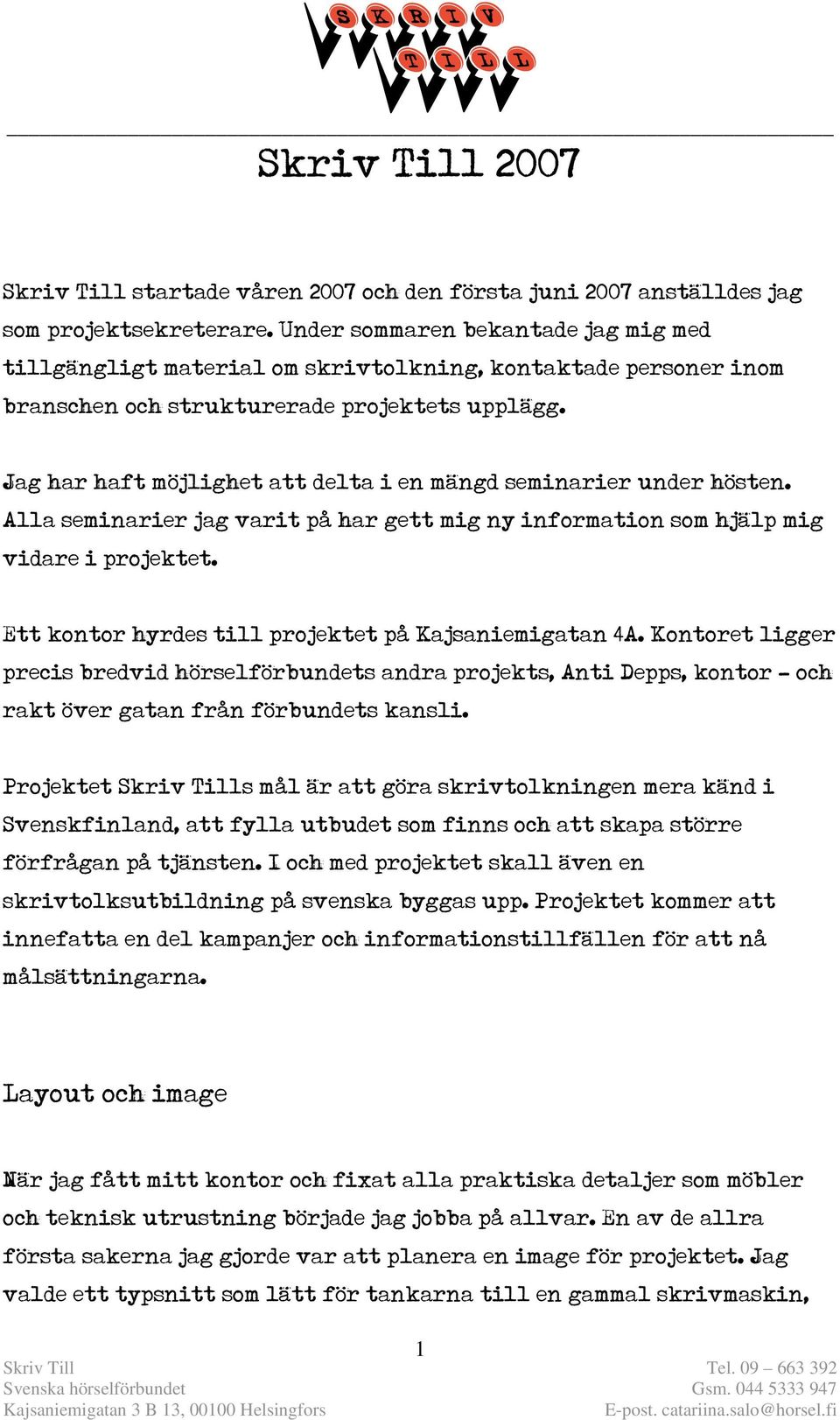 Jag har haft möjlighet att delta i en mängd seminarier under hösten. Alla seminarier jag varit på har gett mig ny information som hjälp mig vidare i projektet.