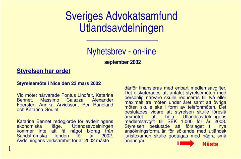 Utlandsavdelningen kommer inte att få något bidrag från Sandströmska fonden för år 2002. Avdelningens verksamhet för år 2002 måste åt därför finansieras med enbart medlemsavgifter.