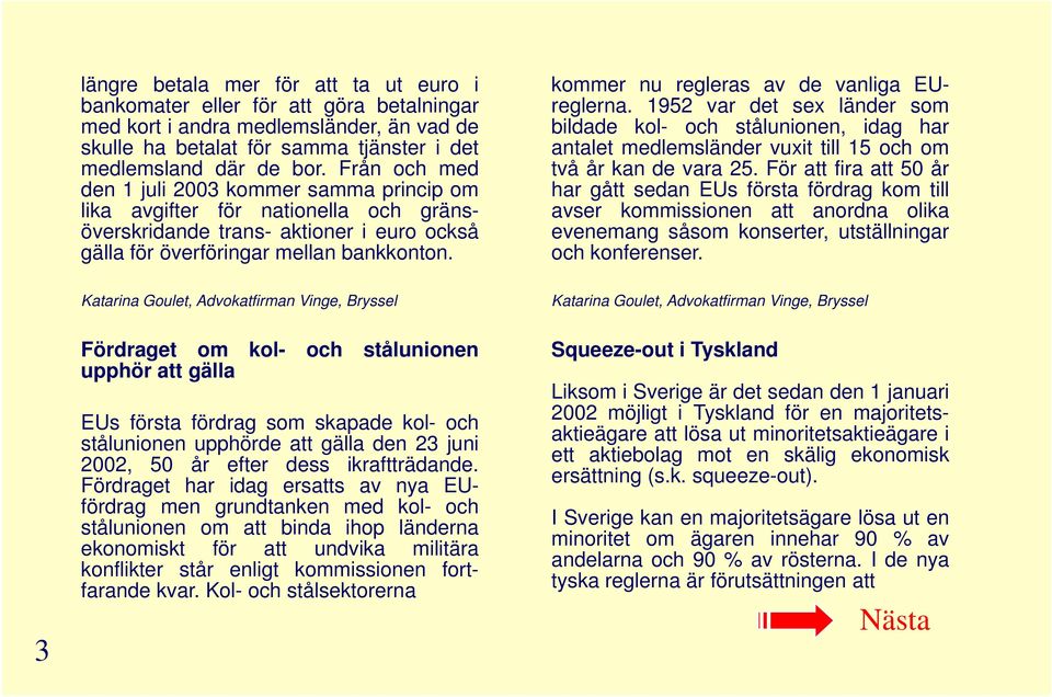 längre betala mer för att ta ut euro i bankomater eller för att göra betalningar med kort i andra medlemsländer, än vad de skulle ha betalat för samma tjänster i det medlemsland där de bor.