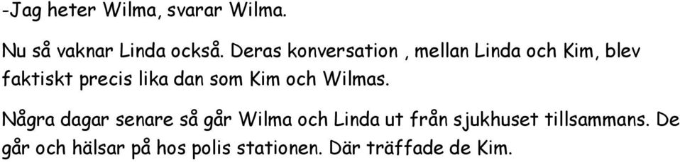 som Kim och Wilmas.