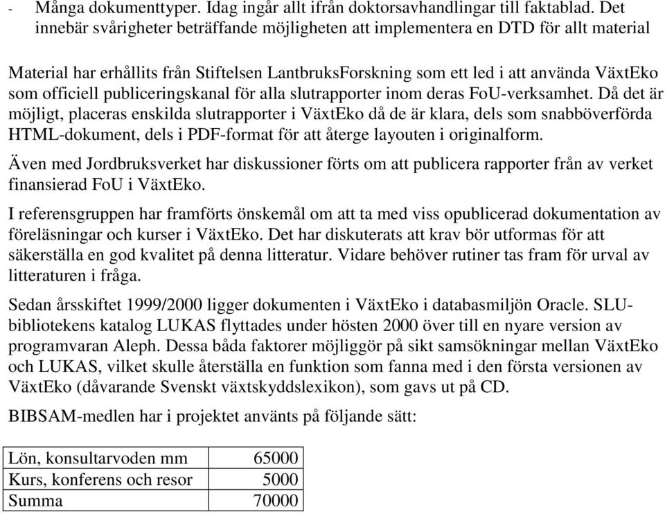 publiceringskanal för alla slutrapporter inom deras FoU-verksamhet.