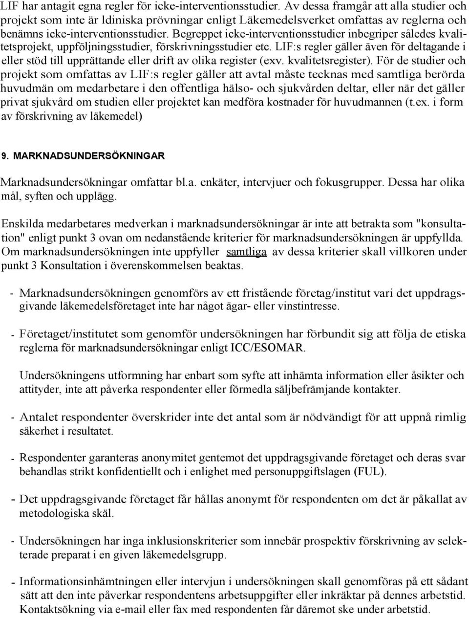 Begreppet icke-interventionsstudier inbegriper således kvalitetsprojekt, uppföljningsstudier, förskrivningsstudier etc.