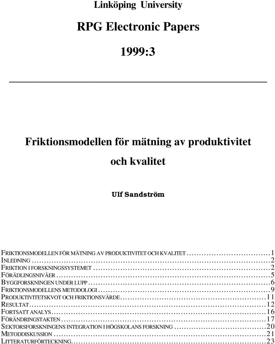 ..5 BYGGFORSKNINGEN UNDER LUPP...6 FRIKTIONSMODELLENS METODOLOGI...9 PRODUKTIVITETSKVOT OCH FRIKTIONSVÄRDE...11 RESULTAT.