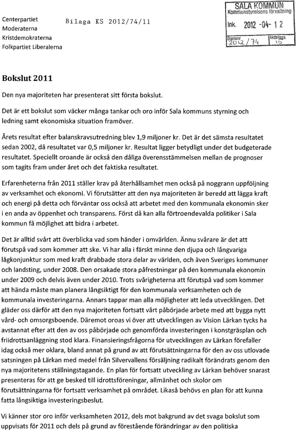 Det är ett bokslut som väcker många tankar och oro inför Sala kommuns styrning och ledning samt ekonomiska situation framöver. Årets resultat efter balanskravsutredning blev 1,9 miljoner kr.