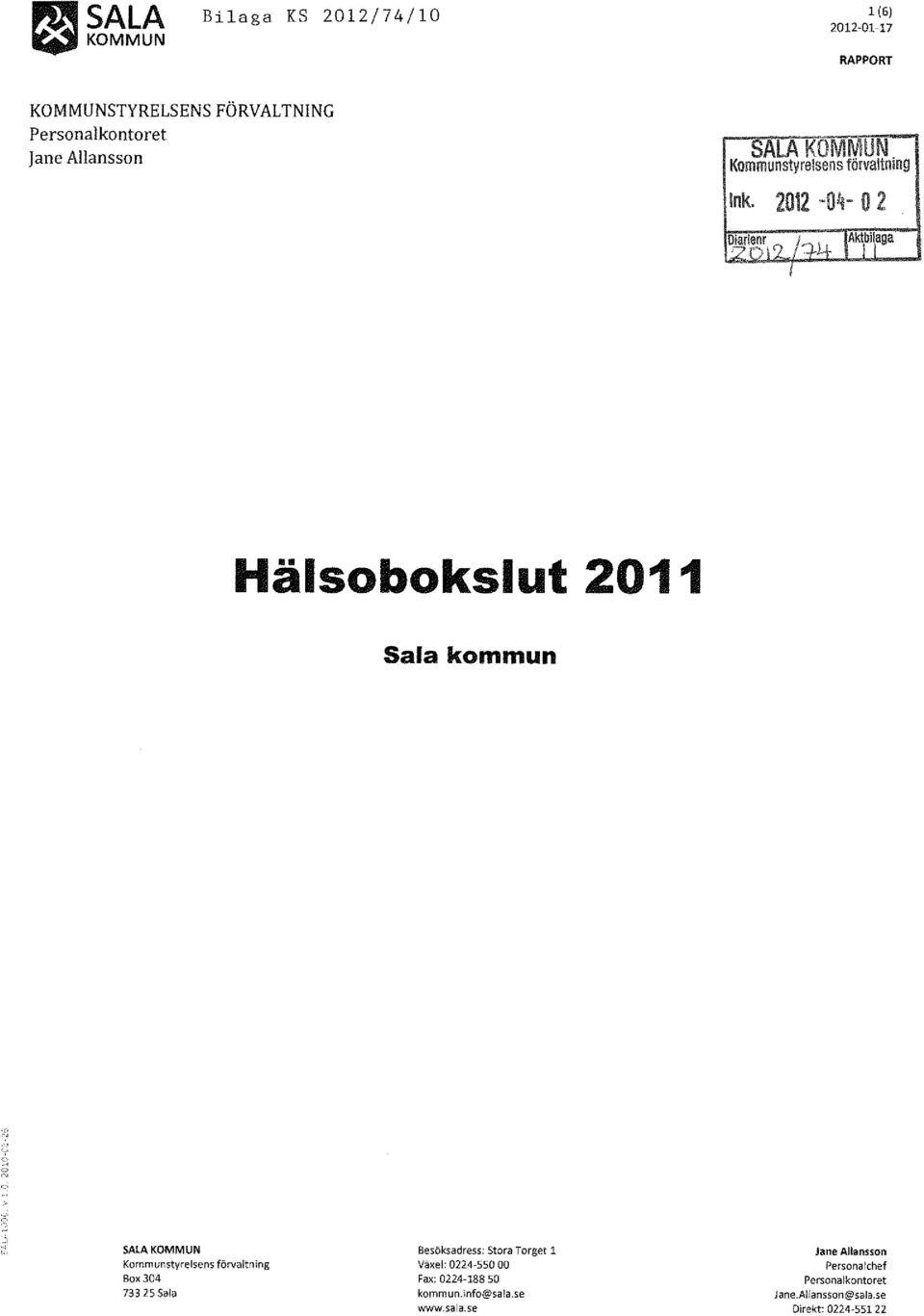 2012-04- O 2 Hälsobokslut 2011 Sala kommun SALA KOMMUN Kommunstyrelsens förvaltning Box 304 73325 Sala